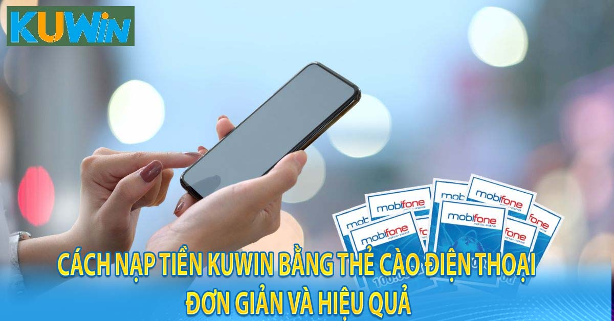 Cách nạp tiền kuwin bằng thẻ cào điện thoại đơn giản và hiệu quả