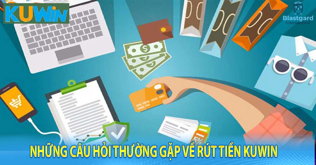 Những câu hỏi thường gặp về rút tiền Kuwin